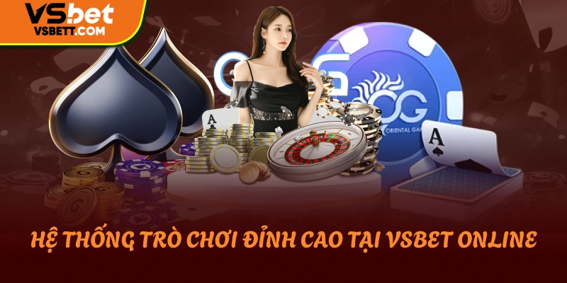 Hệ Thống Trò Chơi Đỉnh Cao Tại Vsbet online